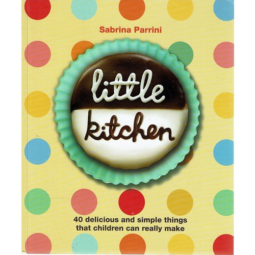 Little Kitchen. 40 Delicious And Simple Things Things That Children Can Really Make