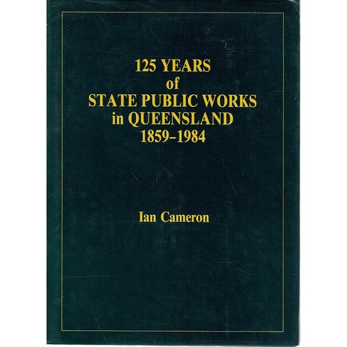 125 Years Of State Public Works In Queensland 1859-1984