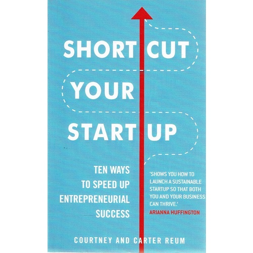 Shortcut Your Startup. Ten Ways to Speed Up Entrepreneurial Success