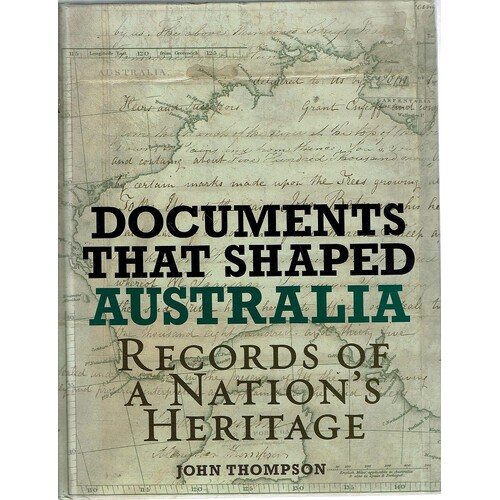 Documents That Shaped Australia. Records Of A Nation's Heritage