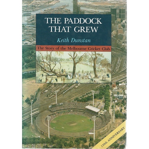 The Paddock That Grew. The Story of the Melbourne Cricket Club