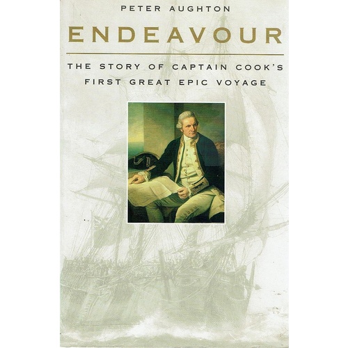 Endeavour. The Story Of Captain Cook's First Great Epic Voyage