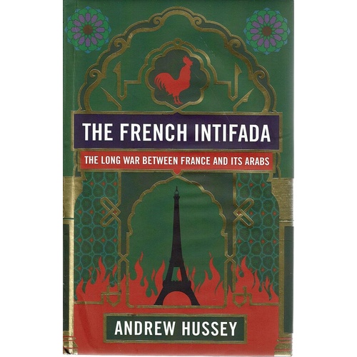 The French Intifada. The Long War Between France And Its Arabs