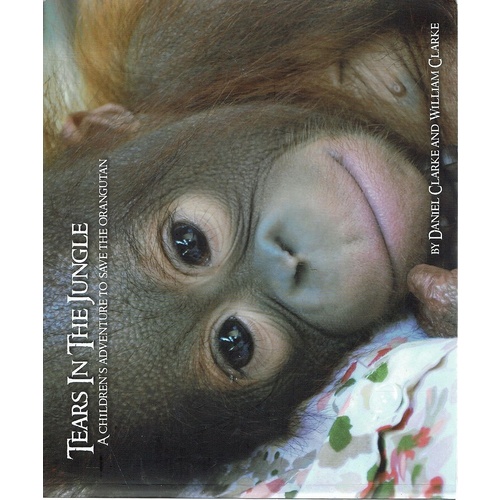 Tears in the Jungle . A Children's Adventure to Save the Orangutan