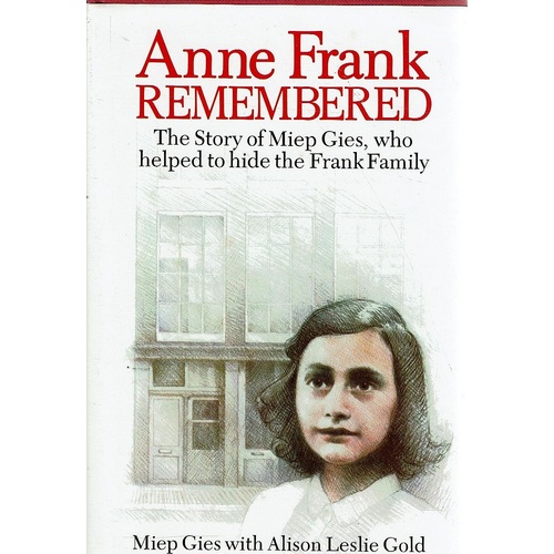 Anne Frank Remembered. The Story of the Woman Who Helped to Hide the Frank Family