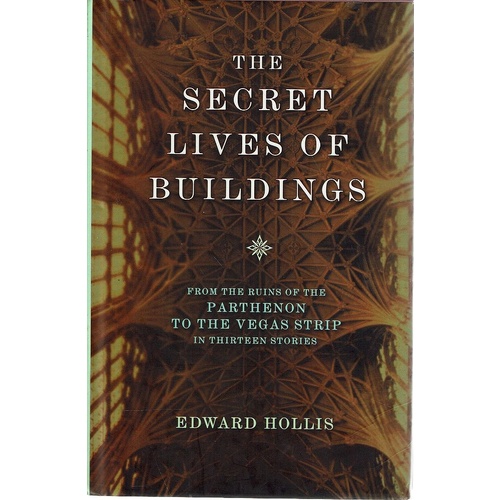 The Secret Life Of Buildings. From The Parthenon To The Vegas Strip In Thirteen Stories