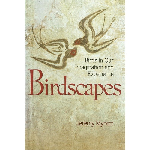 Birdscapes. Birds In Our Imagination And Experience