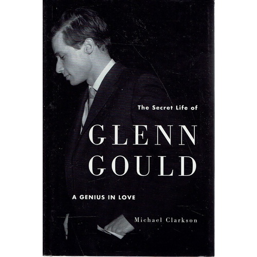 The Secret Life Of Glenn Gould. A Genius In Love