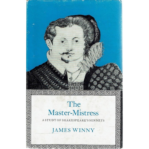 The Master Mistress. A Study Of Shakespeare's Sonnetts