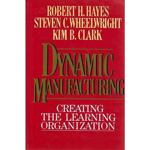 Dynamic Manufacturing. Creating the Learning Organization