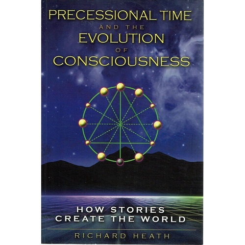 Precessional Time And The Evolution Of Consciousness. How Stories Create The World
