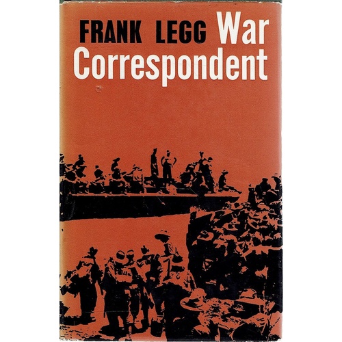 Frank Legg. War Correspondent