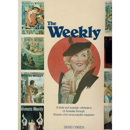 The Weekly. A Lively And Nostalgic Celebration Of Australia Through 50 Years Of Its Most Popular Magazine