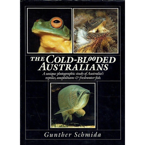The Cold Blooded Australians. A Unique Photographic Study Of Australia's Reptiles, Amphibians And Freshwater Fish