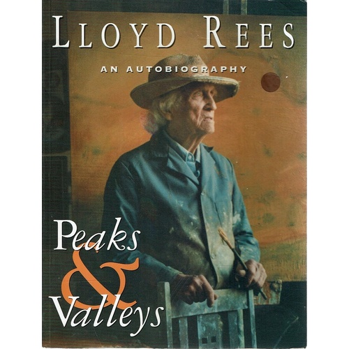 Peaks And Valleys. Lloyd Rees, An Autobiography