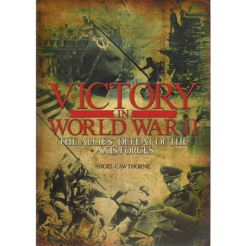 Victory In World War II. The Allies Defeat Of The Axis Forces
