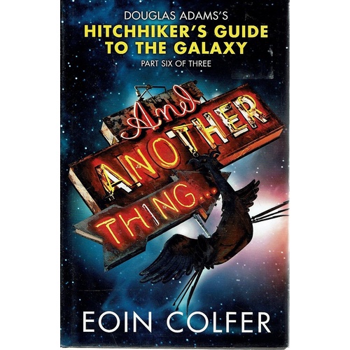 And Another Thing. Douglas Adam's Hitchhiker's Guide To The Galaxy