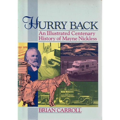 Hurry Back. An Illustrated Centenary History Of Mayne Nickless