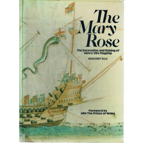 Mary Rose. The Excavation and Raising of Henry VIIIs Flagship