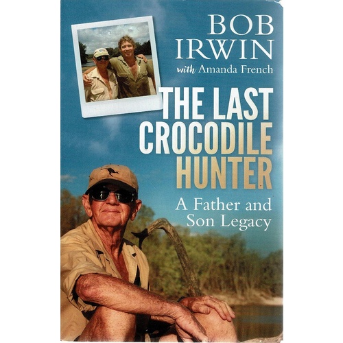 The Last Crocodile Hunter. A Father And Son Legacy