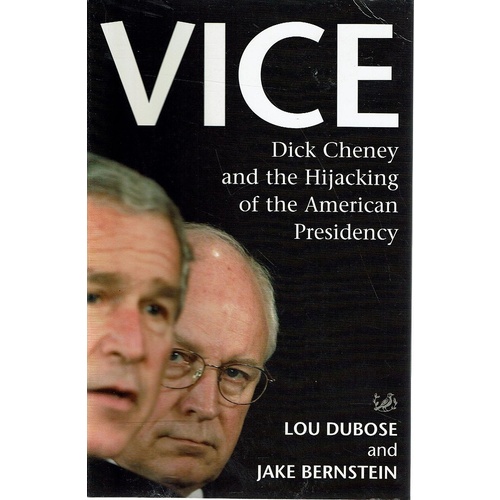 Vice. Dick Cheney And The Hijacking Of The American Presidency