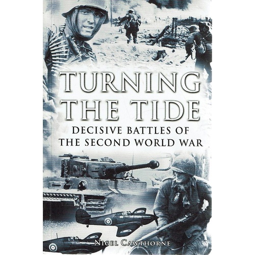 Turning The Tide. Decisive Battles Of The Second World War.
