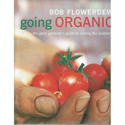 Going Organic. The Good Gardener's Guide To Solving The Problems