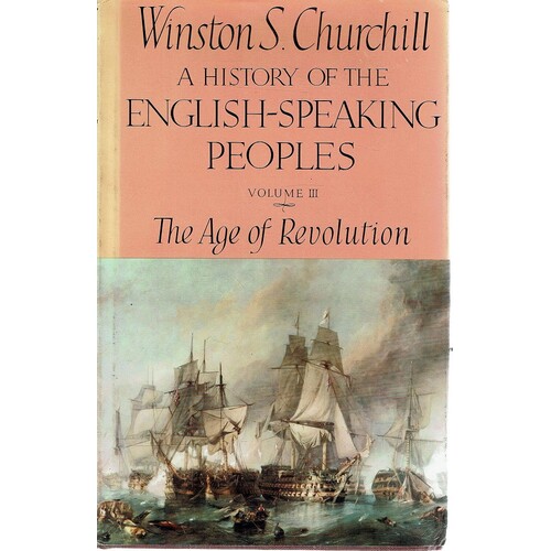 A History Of The English Speaking Peoples. Volume III The Age of Revolution