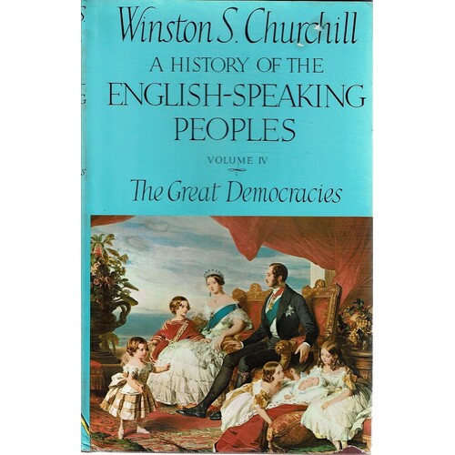 A History Of The English Speaking Peoples. The Great Democracies, Volume IV