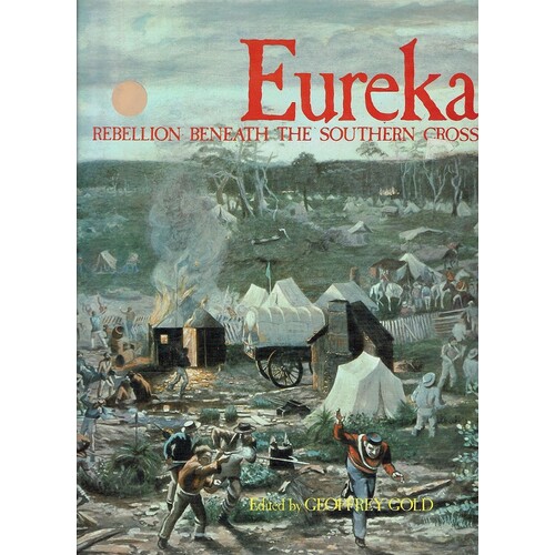 Eureka. Rebellion Beneath The Southern Cross