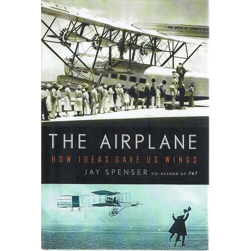 The Airplane. How Ideas Gave Us Wings
