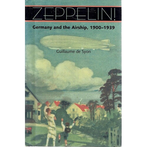 Zeppelin. Germany And The Airship, 19001939 Guillaume De Syon