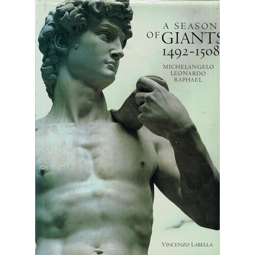 A Season Of Giants 1492-1508. Michelangelo, Leonardo, Raphael