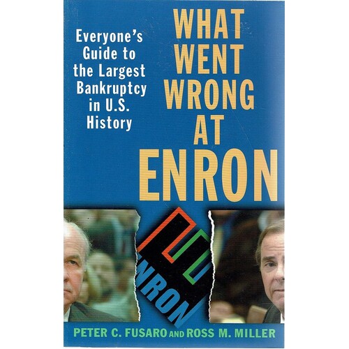 What Went Wrong at Enron. Everyone's Guide to the Largest Bankruptcy in U.S. History.