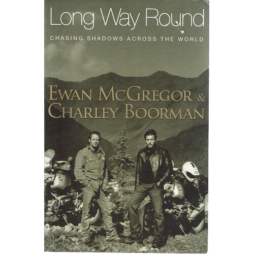 Long Way Round. Chasing Shadows Across The World