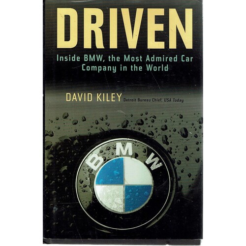 Driven. Inside BMW, The Most Admired Car Company In The World