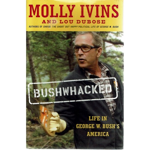 Bushwhacked. Life In George W. Bush's America.