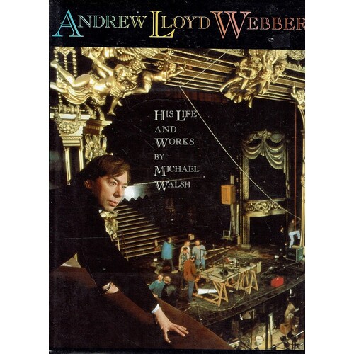 Andrew Lloyd Webber. His Life And Works