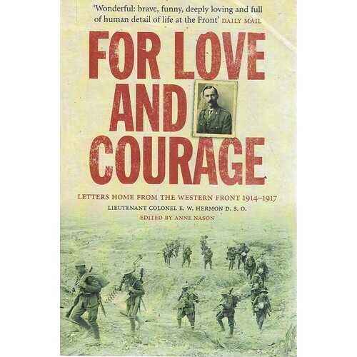 For Love And Courage. Letters  Home From The Western Front 1914-1917