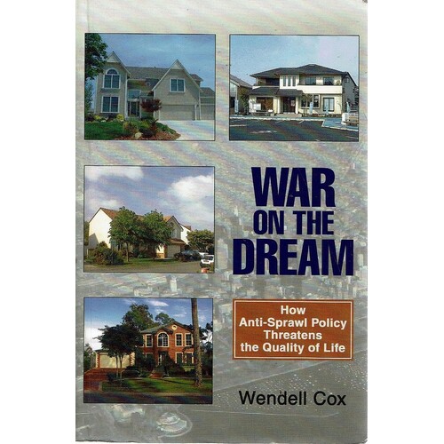 War On The Dream. How Anti Sprawl Policy Threatens The Quality Of Life