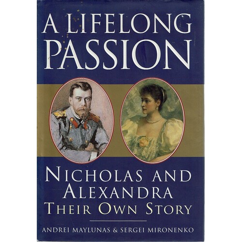 A Life Of Passion. Nicholas And Alexandra. Their Own Story