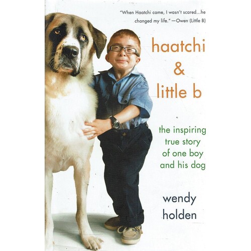Haatchi And Little B. The Inspiring True Story Of One Boy And His Dog