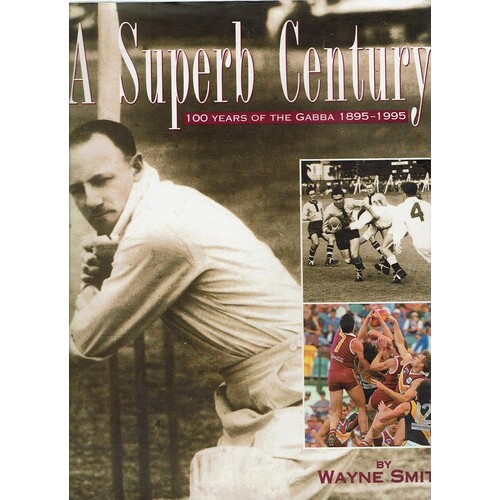 A Superb Century. 100 Years Of The Gabba 1895-1995