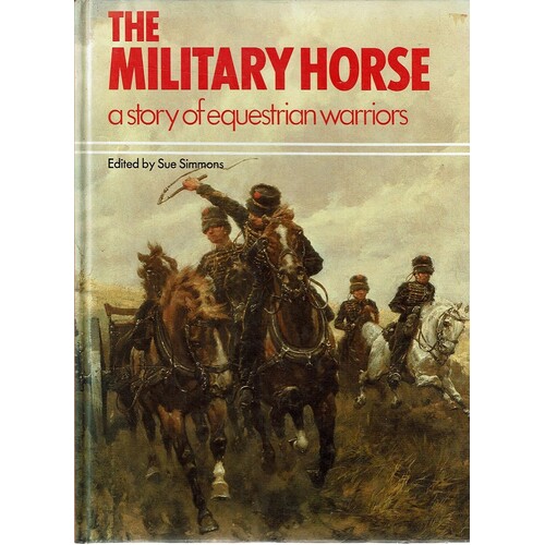 The Military Horse. A Story Of Equestrian Warriors