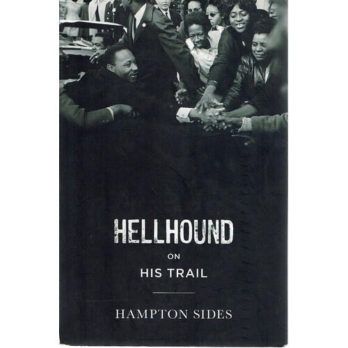 Hellhound on His Trail. The Stalking of Martin Luther King, Jr. and the International Hunt for His Assassin