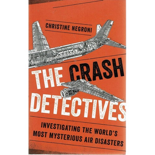 The Crash Detectives. Investigating The World's Most Mysterious Air Disasters