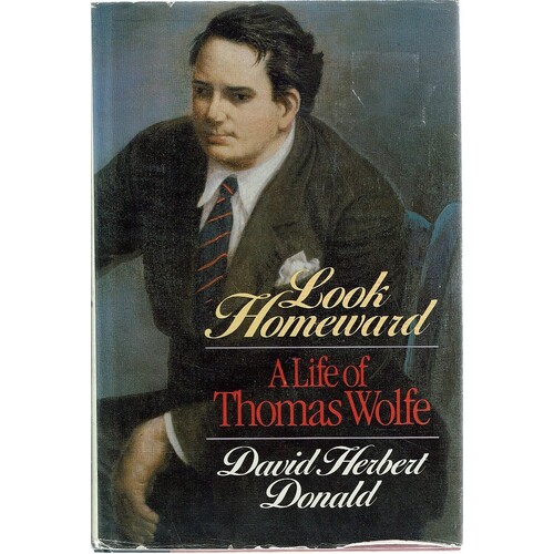 Look Homeward. A  Life Of Thomas Wolfe