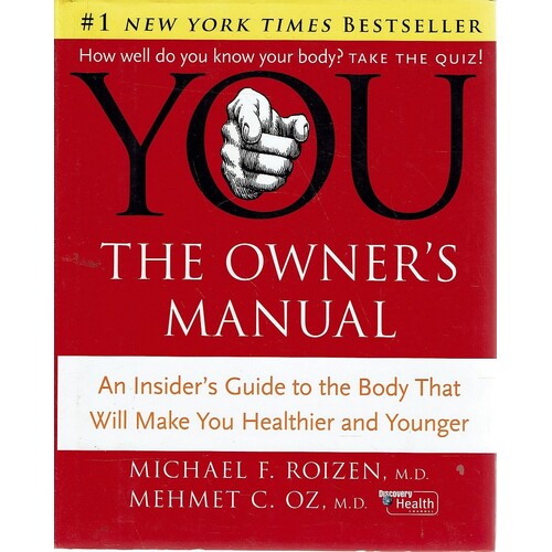 You. The Owner's Manual. An Insider's Guide to the Body That Will Make You Healthier and Younger