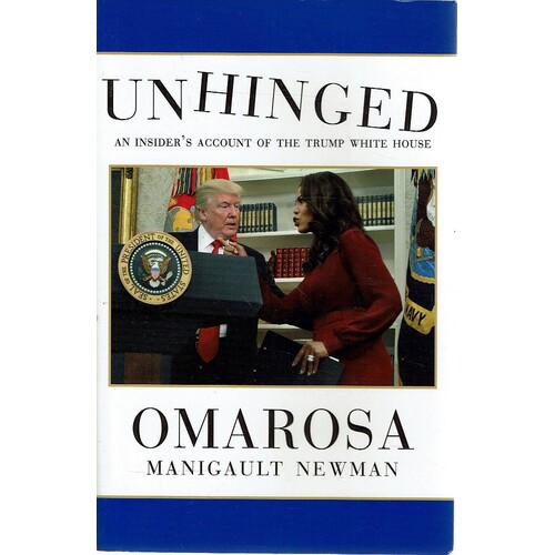 Unhinged. An Insider's Account Of The Trump White House