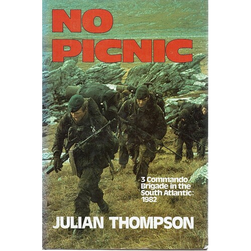No Picnic. 3 Commando Brigade In The South Atlantic. 1982